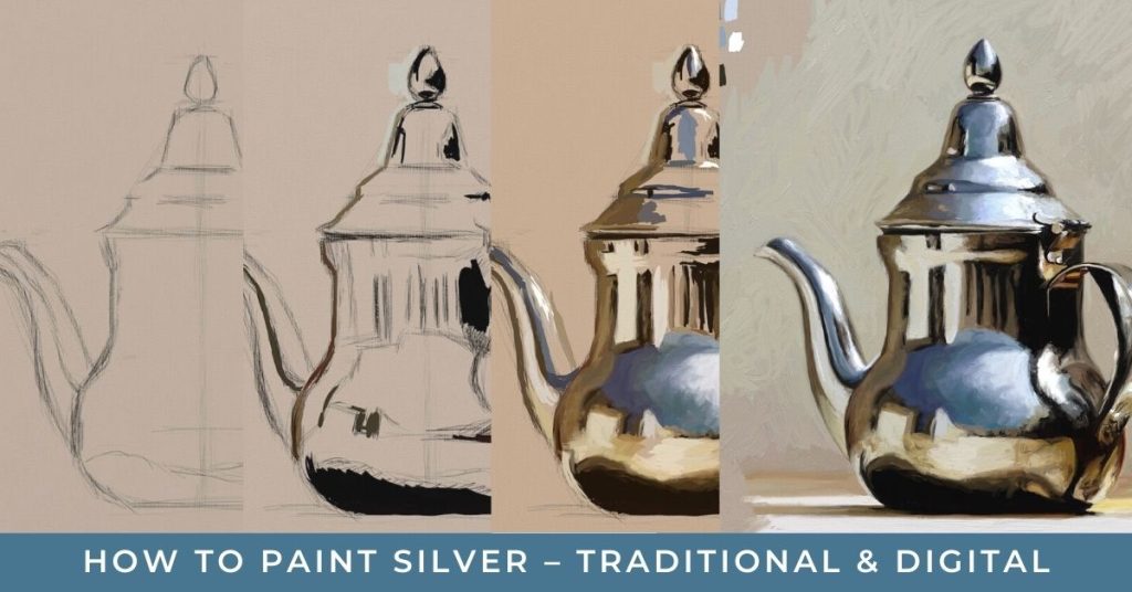 image shows a four part progression of a silver teapot from sketch to final painting. Text reads "How to paint silver - traditional & digital"